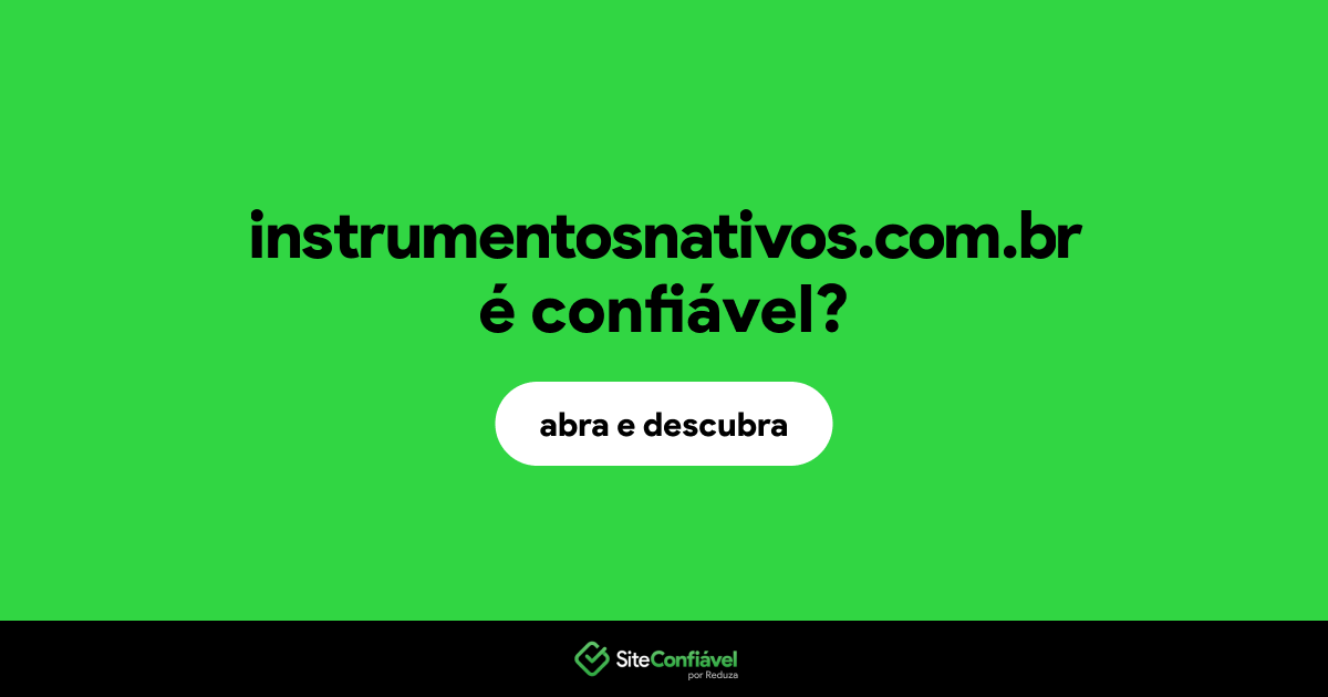 O site instrumentosnativos.com.br é confiável?
