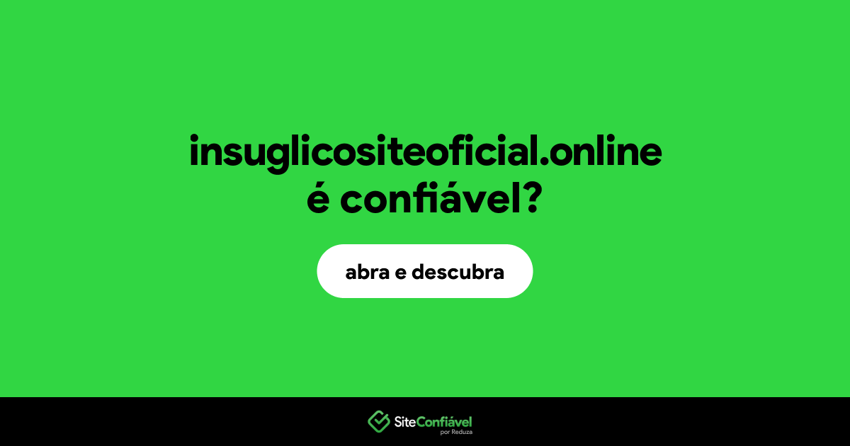 O site insuglicositeoficial.online é confiável?