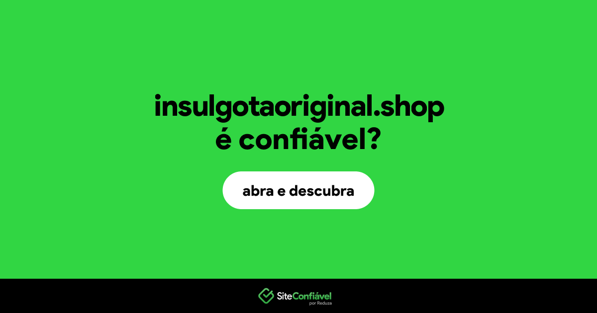 O site insulgotaoriginal.shop é confiável?