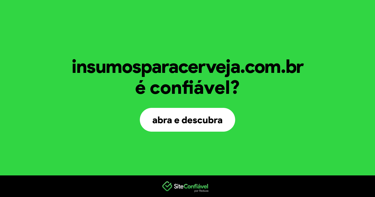 O site insumosparacerveja.com.br é confiável?