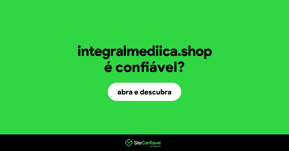 O site integralmediica.shop é confiável?