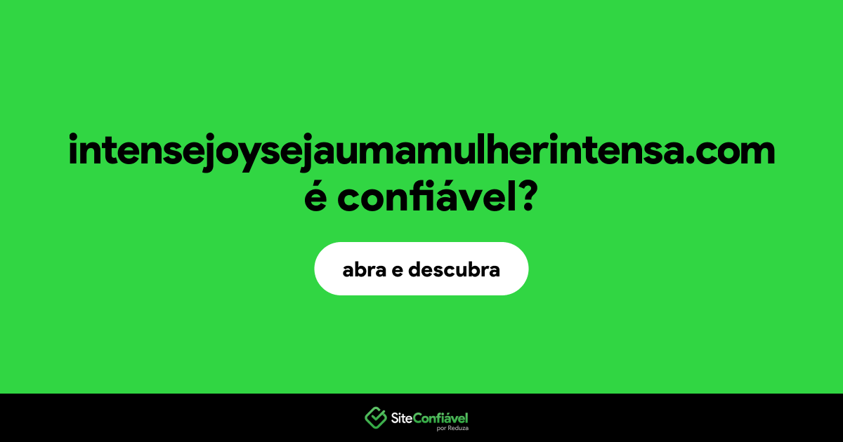 O site intensejoysejaumamulherintensa.com é confiável?