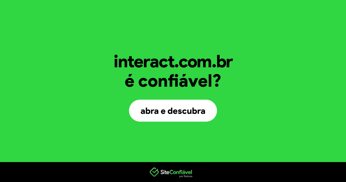 O site interact.com.br é confiável?