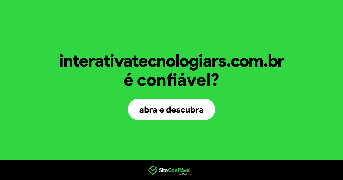 O site interativatecnologiars.com.br é confiável?