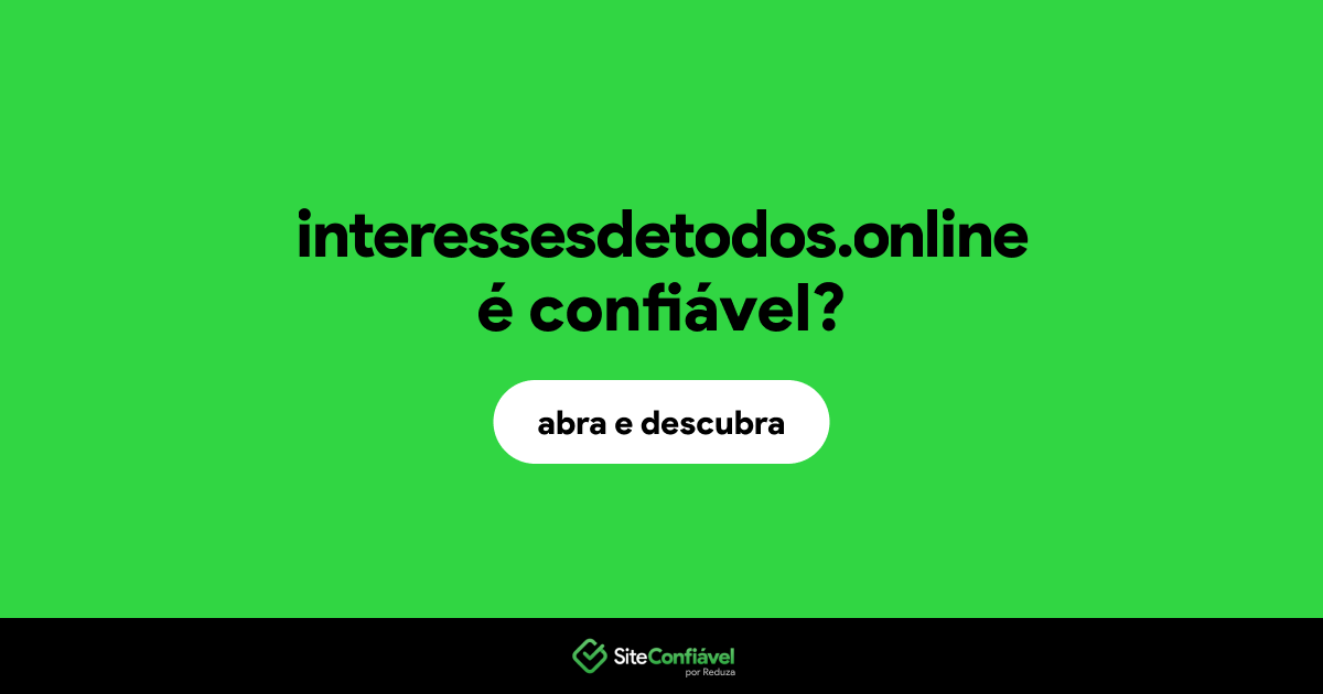 O site interessesdetodos.online é confiável?