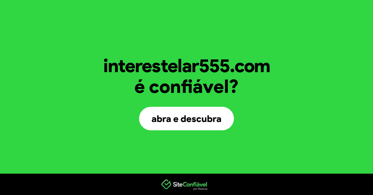 O site interestelar555.com é confiável?