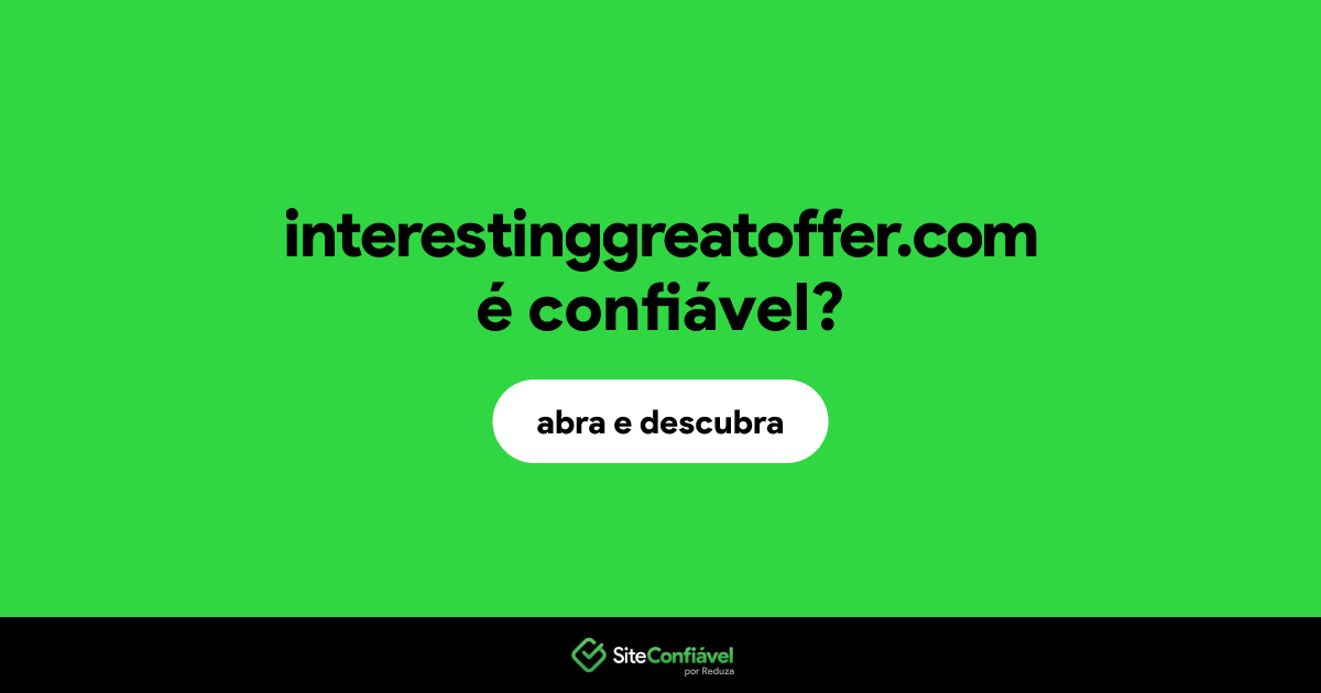 O site interestinggreatoffer.com é confiável?