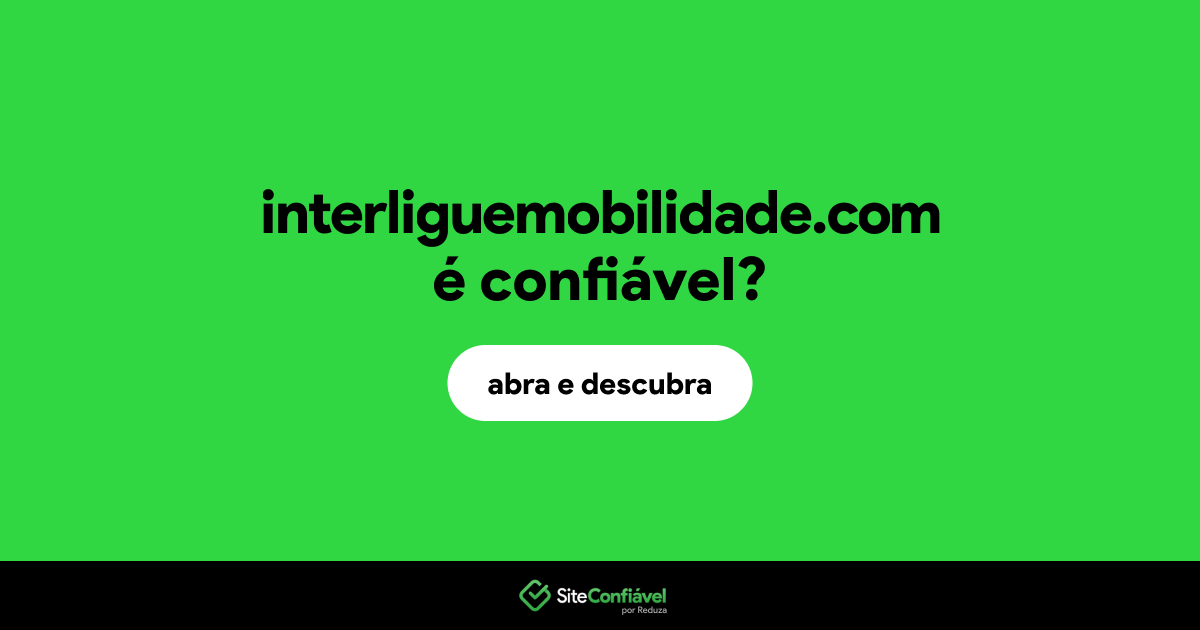 O site interliguemobilidade.com é confiável?