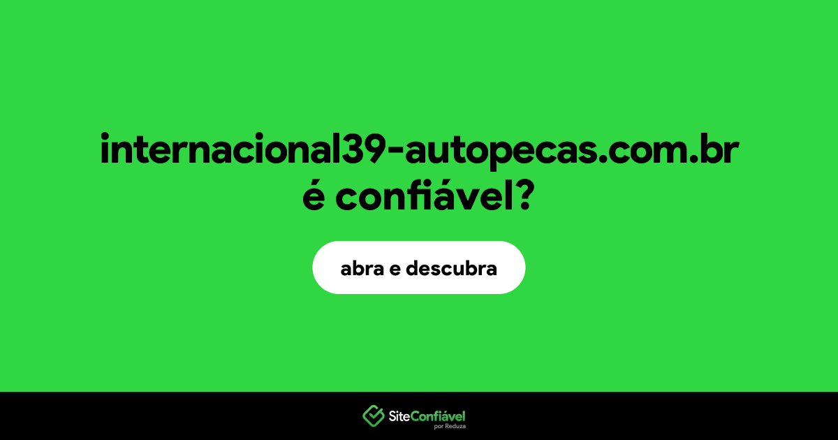 O site internacional39-autopecas.com.br é confiável?