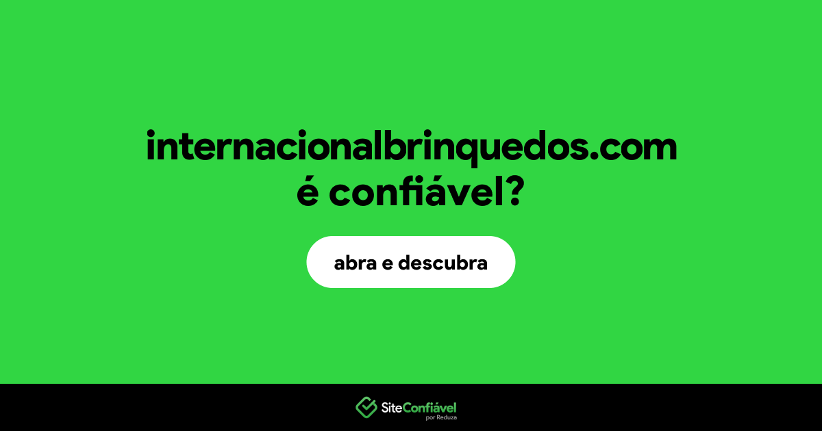 O site internacionalbrinquedos.com é confiável?