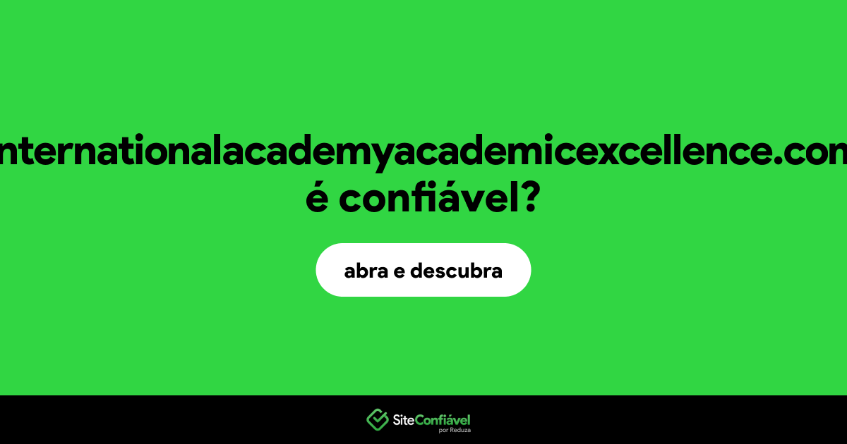 O site internationalacademyacademicexcellence.com é confiável?