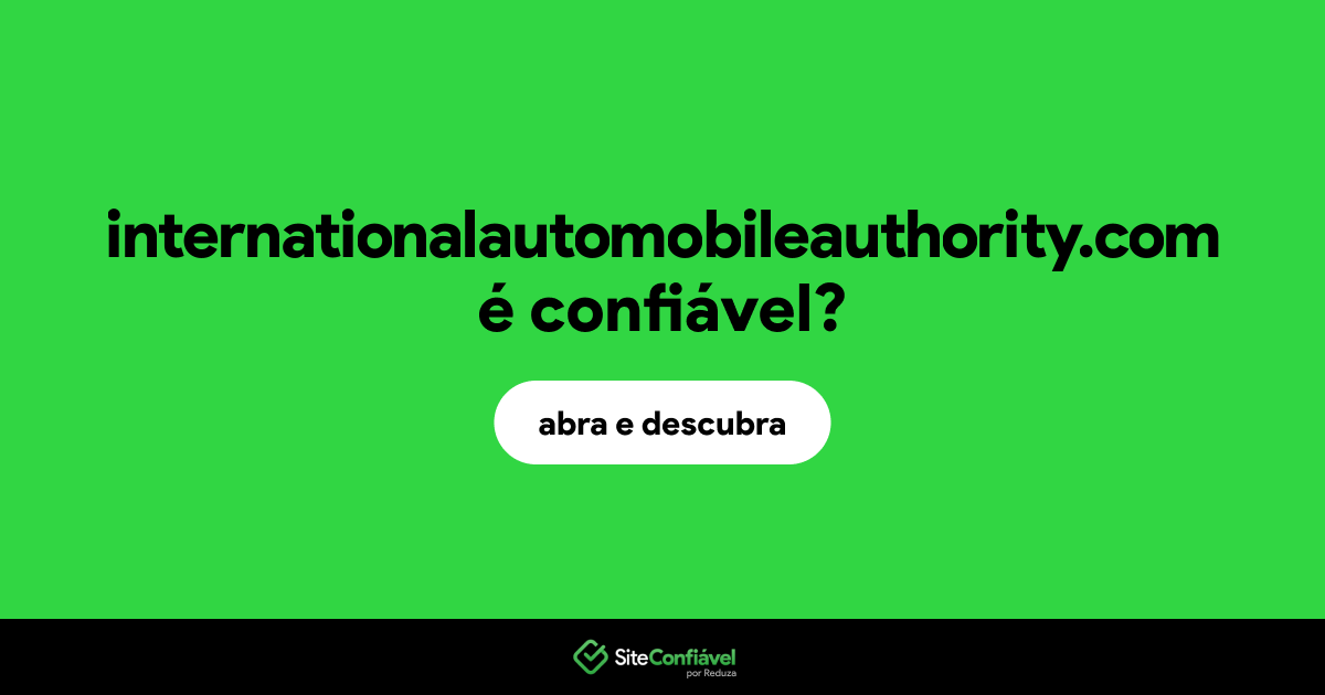 O site internationalautomobileauthority.com é confiável?