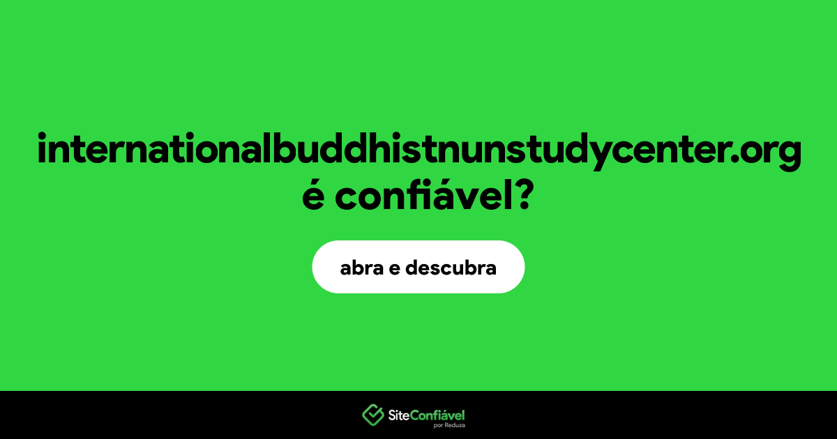 O site internationalbuddhistnunstudycenter.org é confiável?