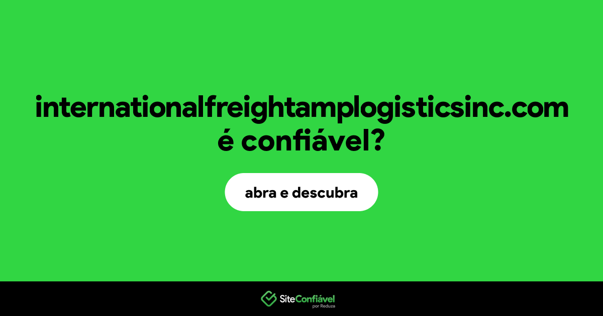 O site internationalfreightamplogisticsinc.com é confiável?