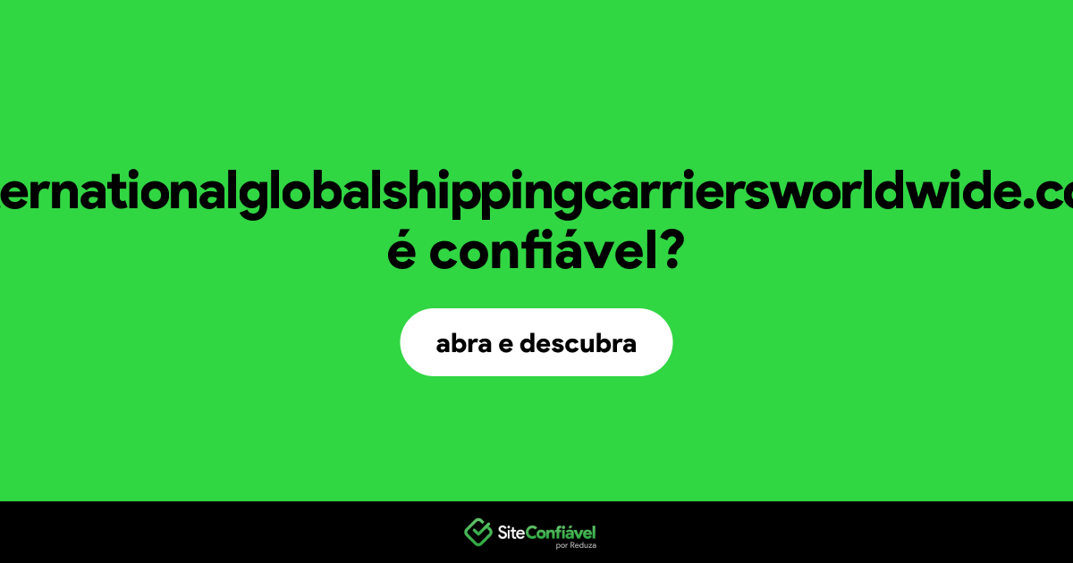 O site internationalglobalshippingcarriersworldwide.com é confiável?