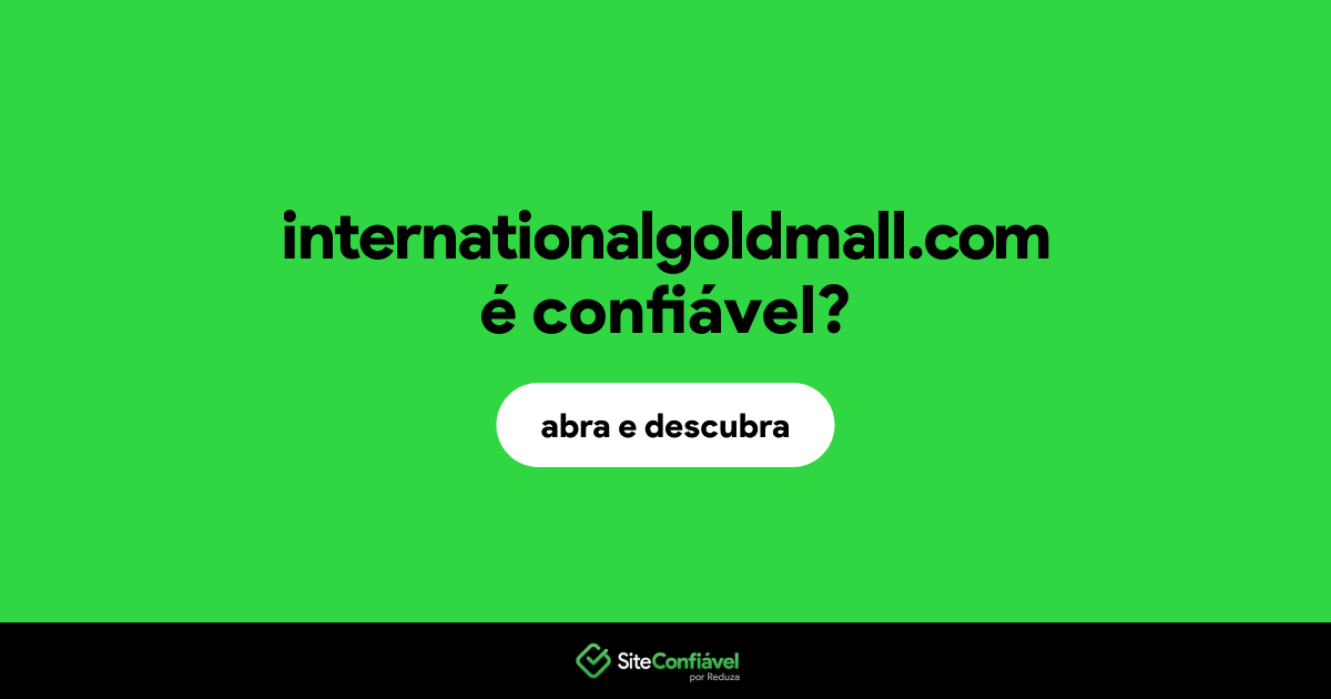 O site internationalgoldmall.com é confiável?