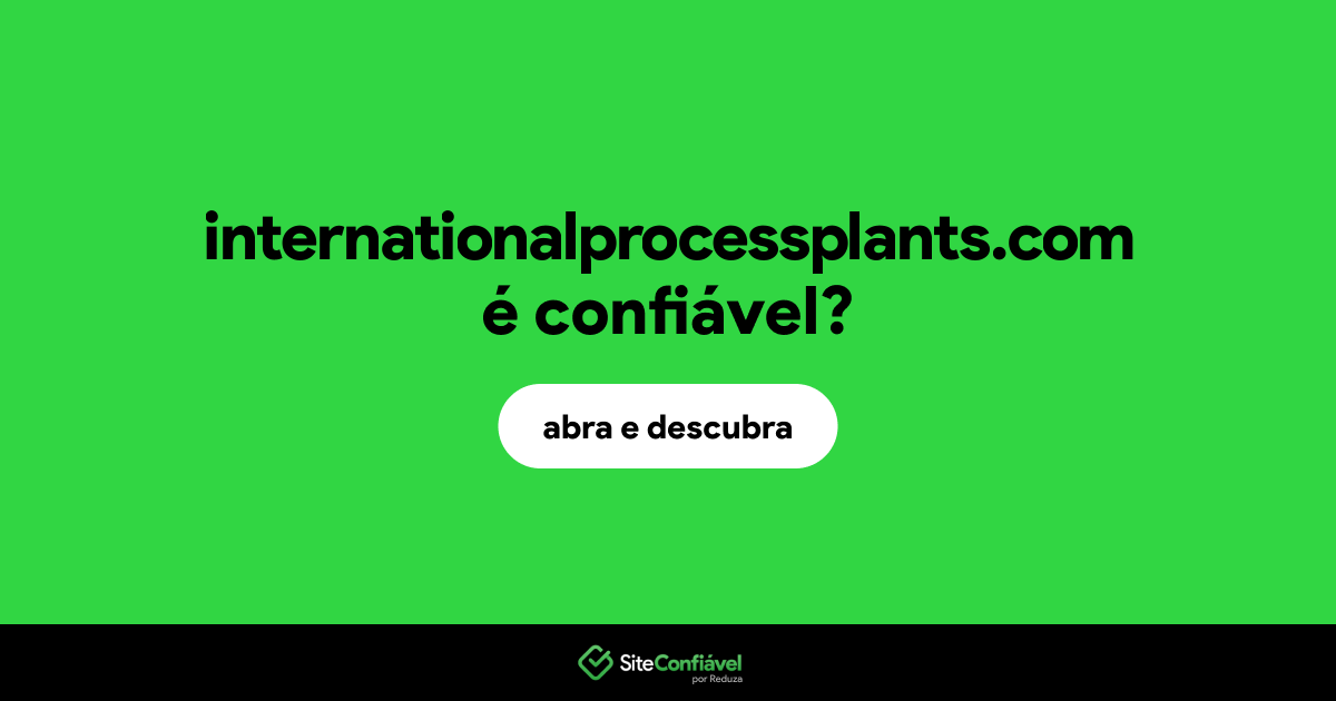 O site internationalprocessplants.com é confiável?