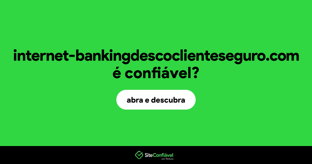 O site internet-bankingdescoclienteseguro.com é confiável?