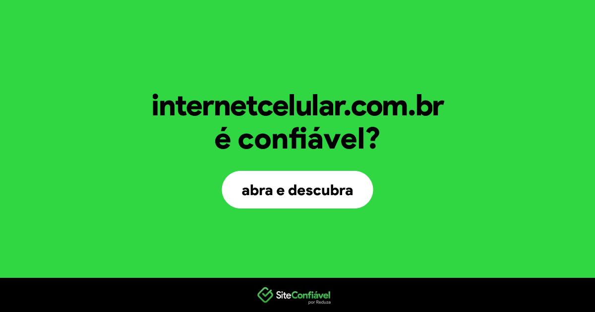 O site internetcelular.com.br é confiável?