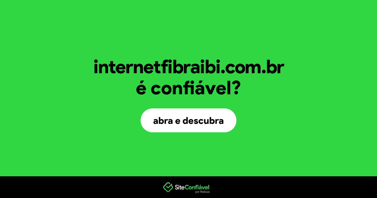 O site internetfibraibi.com.br é confiável?