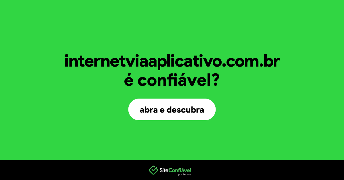 O site internetviaaplicativo.com.br é confiável?