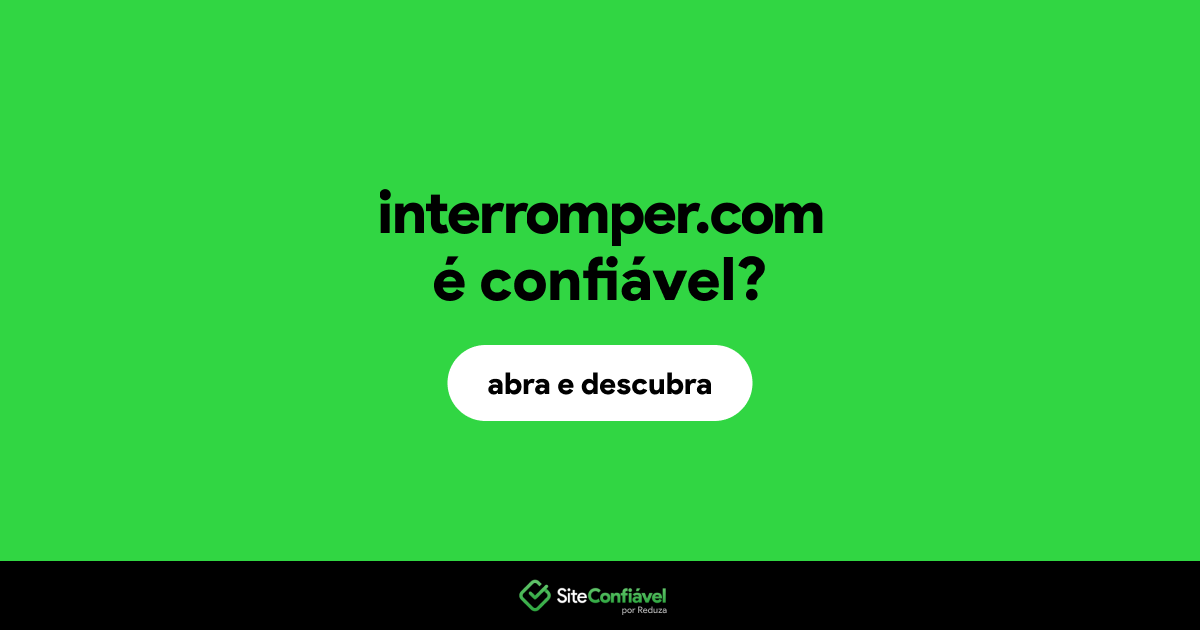 O site interromper.com é confiável?
