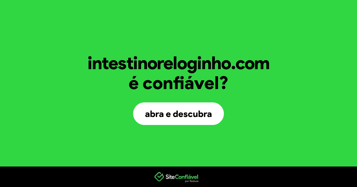 O site intestinoreloginho.com é confiável?