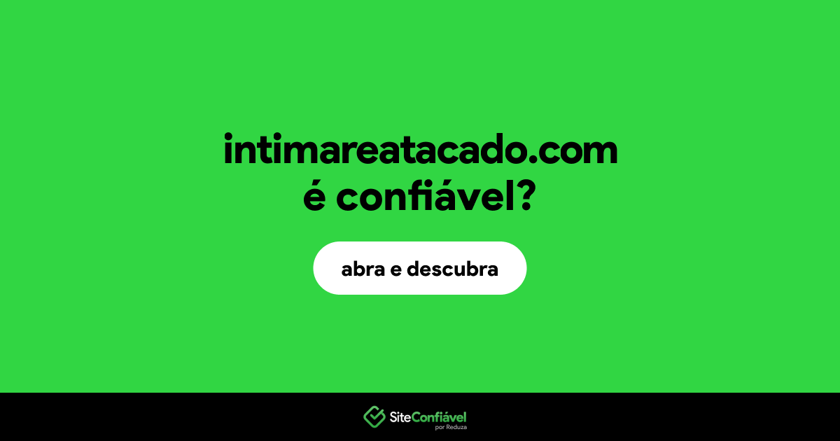 O site intimareatacado.com é confiável?