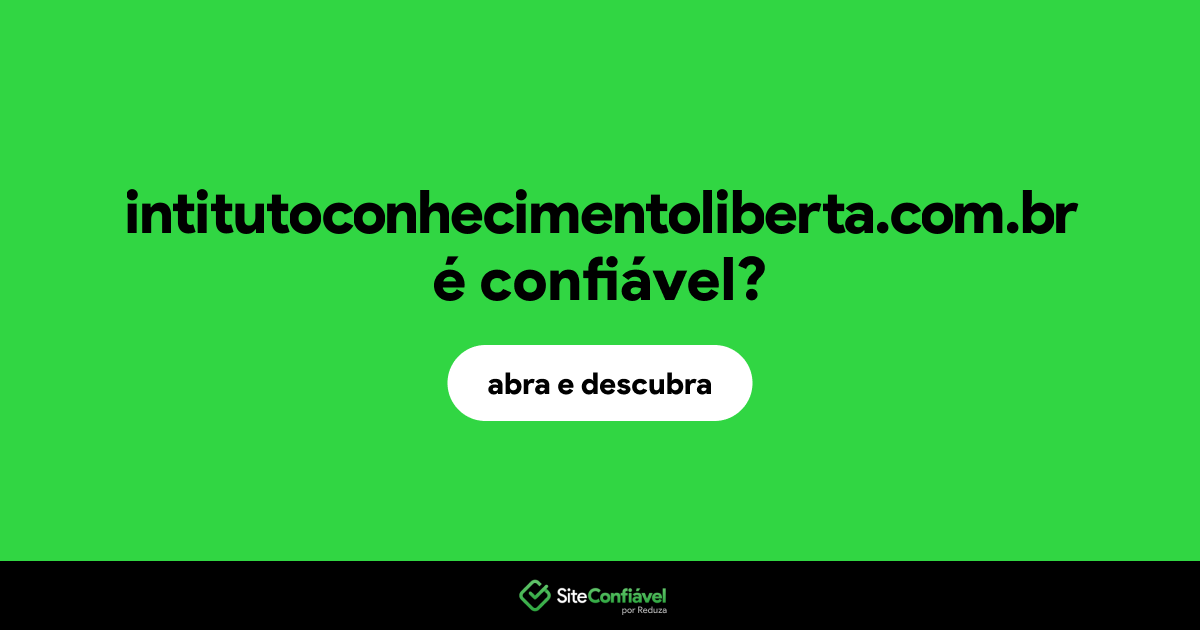 O site intitutoconhecimentoliberta.com.br é confiável?