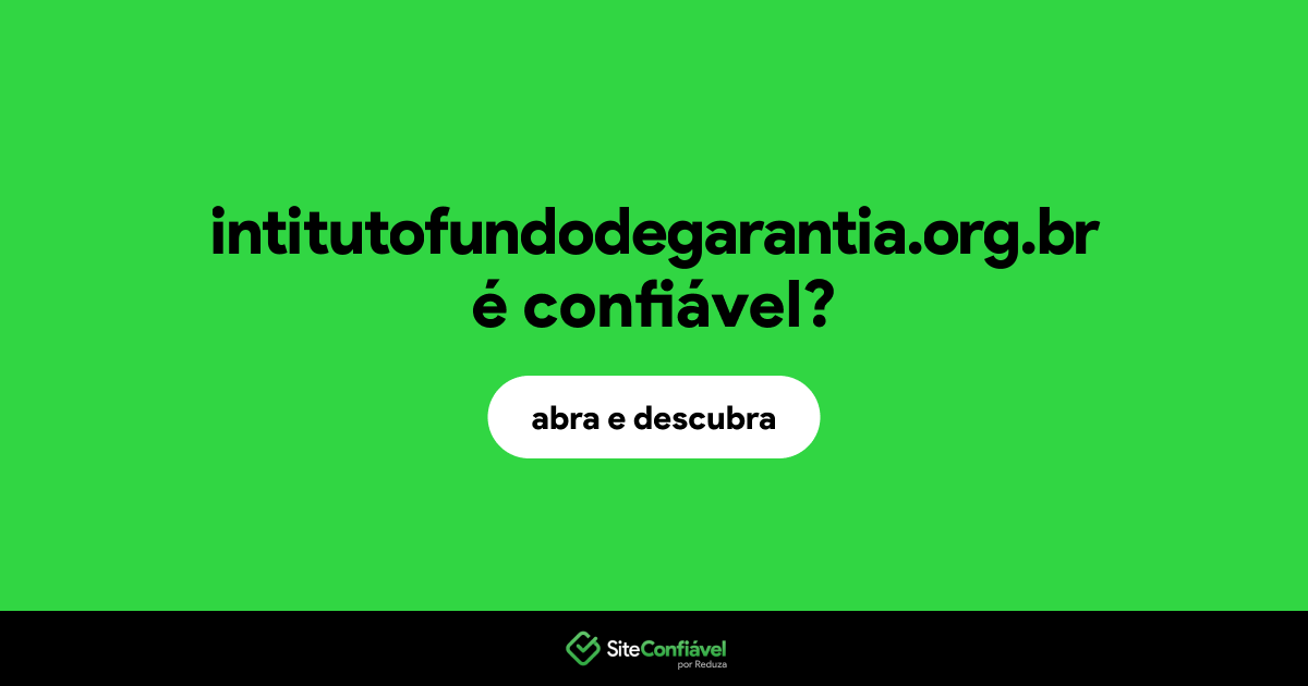 O site intitutofundodegarantia.org.br é confiável?