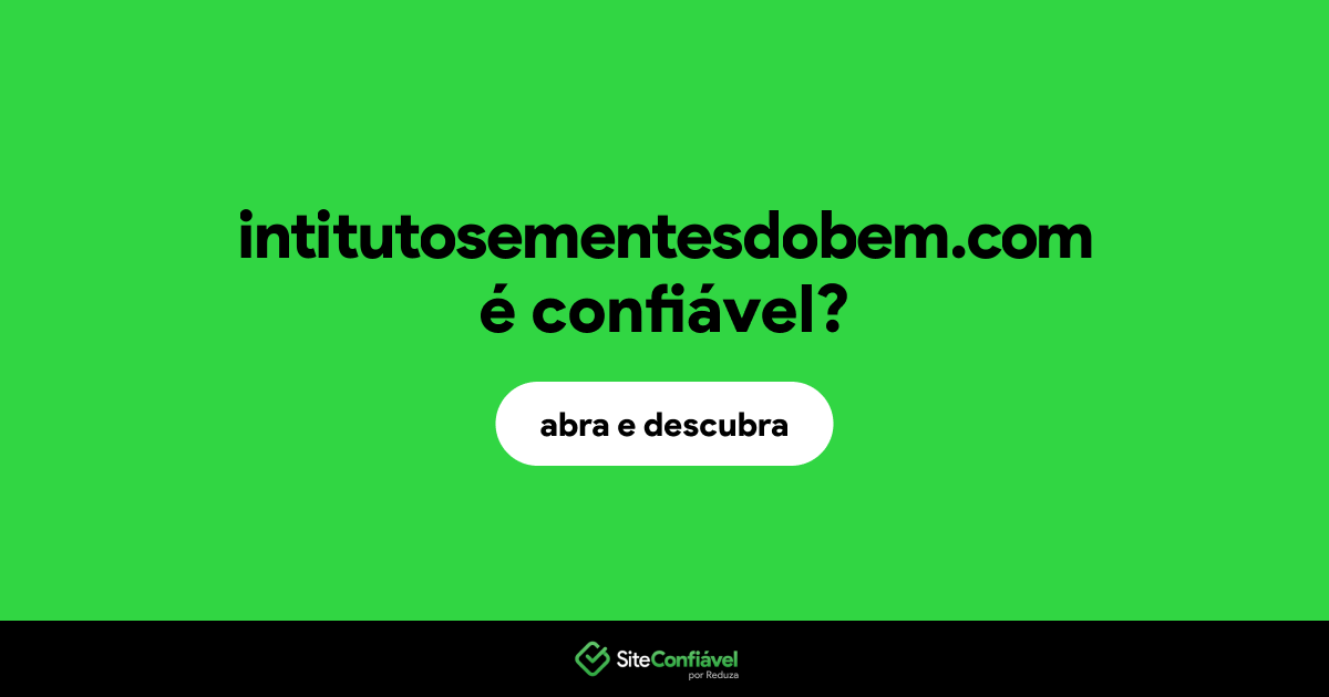 O site intitutosementesdobem.com é confiável?
