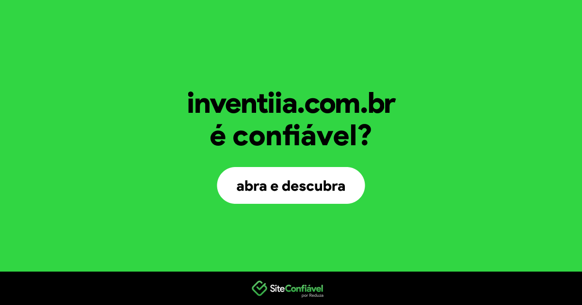 O site inventiia.com.br é confiável?
