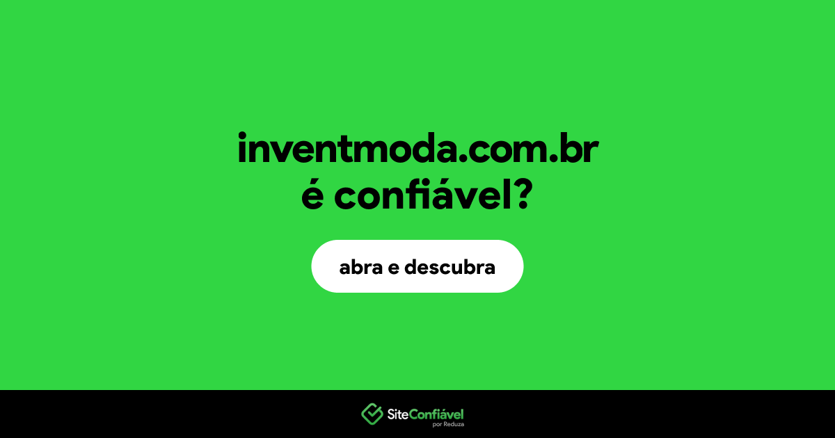 O site inventmoda.com.br é confiável?