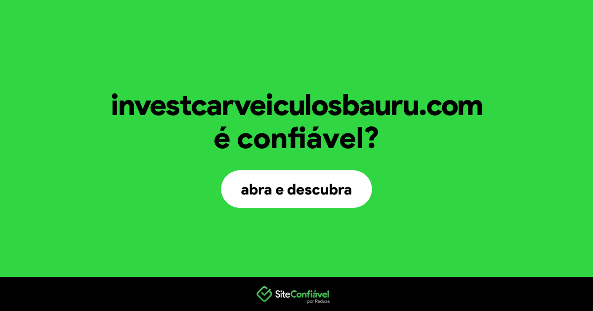 O site investcarveiculosbauru.com é confiável?