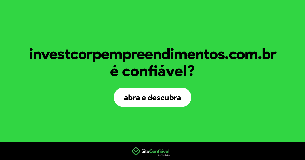 O site investcorpempreendimentos.com.br é confiável?