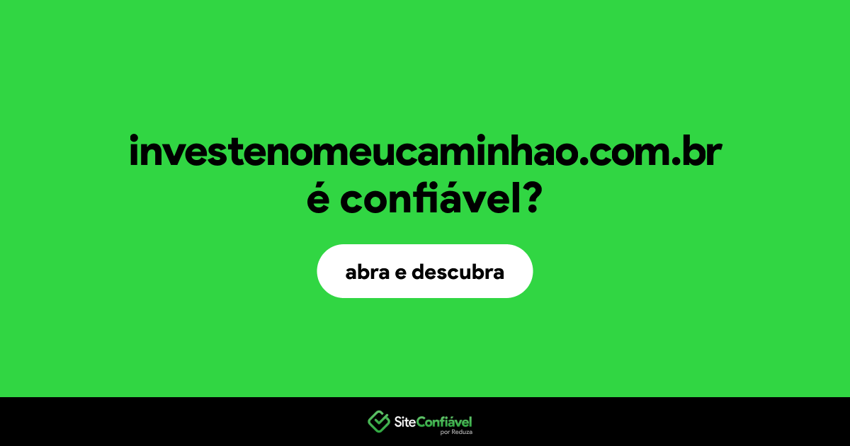 O site investenomeucaminhao.com.br é confiável?