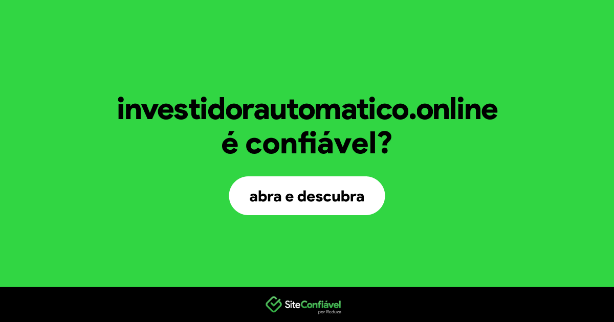 O site investidorautomatico.online é confiável?