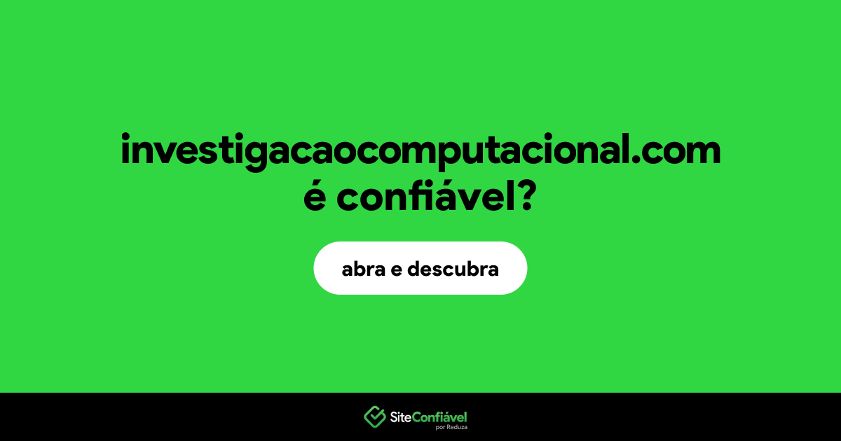 O site investigacaocomputacional.com é confiável?