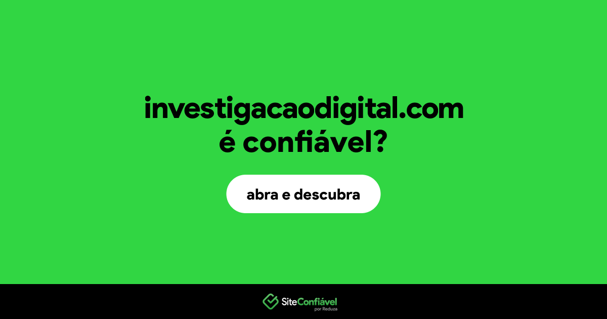 O site investigacaodigital.com é confiável?