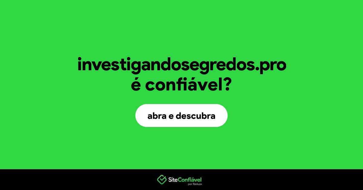 O site investigandosegredos.pro é confiável?