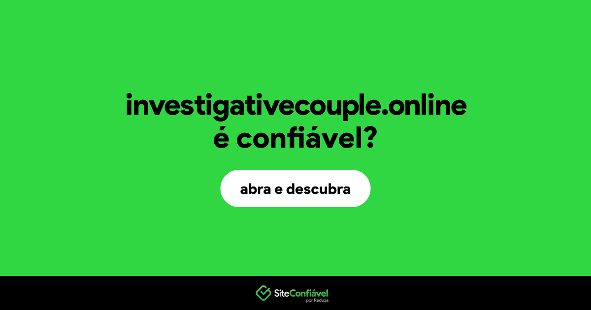O site investigativecouple.online é confiável?
