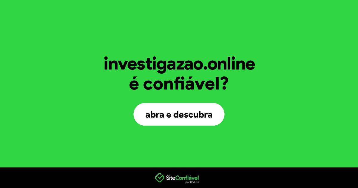 O site investigazao.online é confiável?