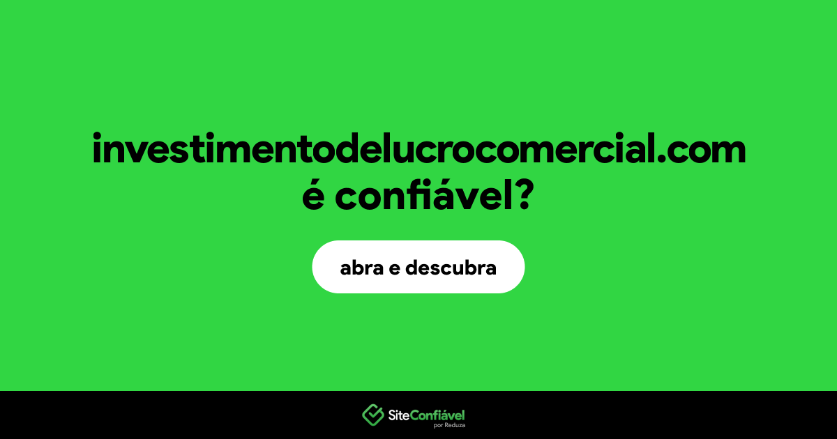 O site investimentodelucrocomercial.com é confiável?