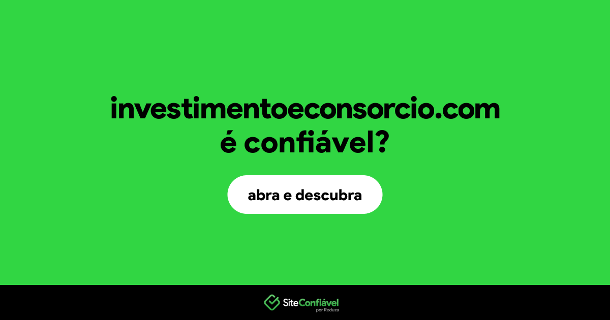 O site investimentoeconsorcio.com é confiável?