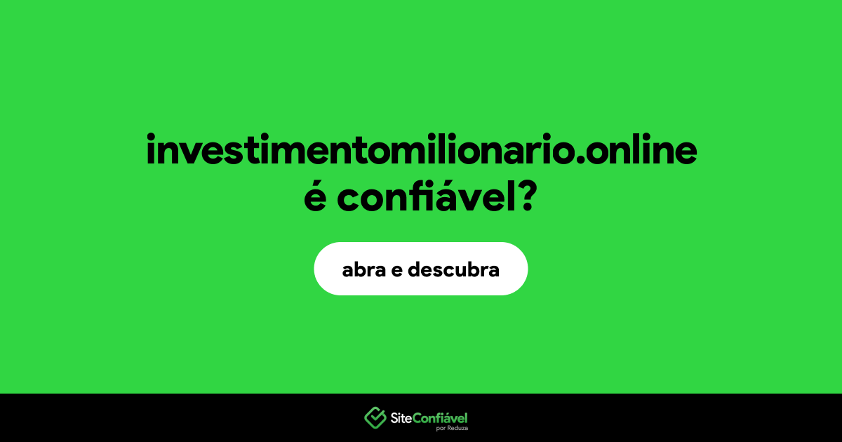O site investimentomilionario.online é confiável?