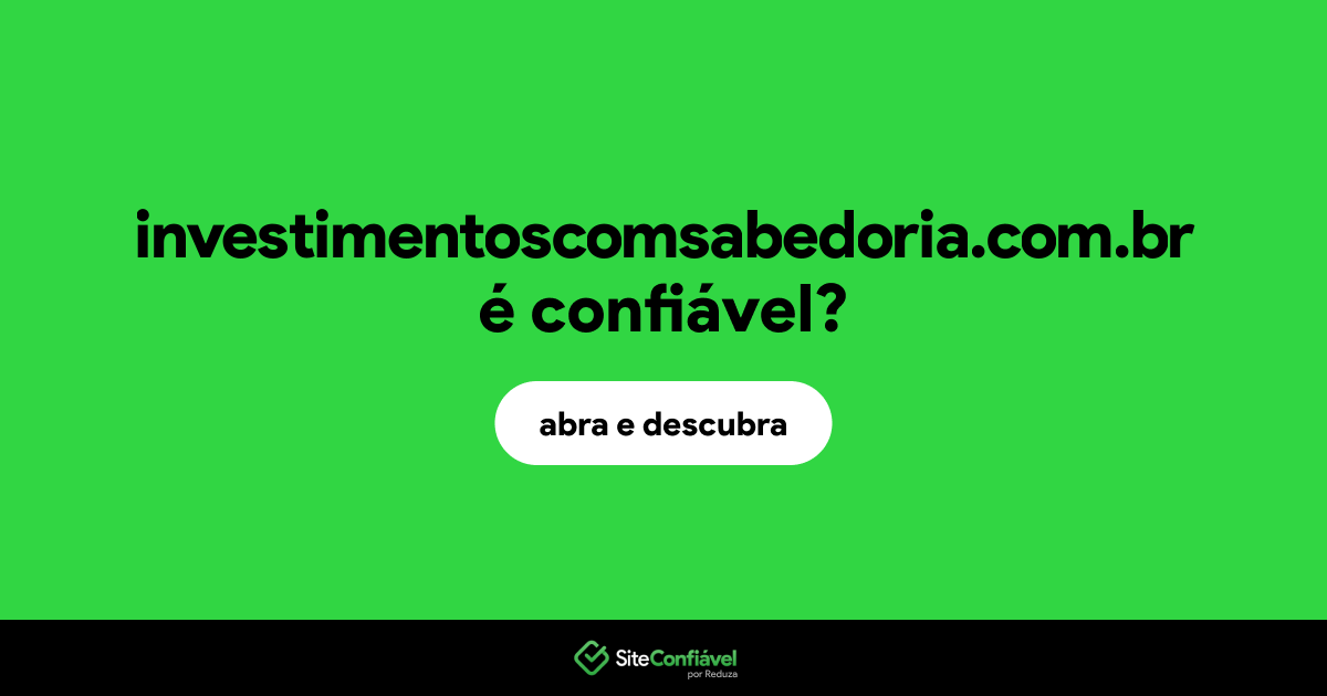 O site investimentoscomsabedoria.com.br é confiável?