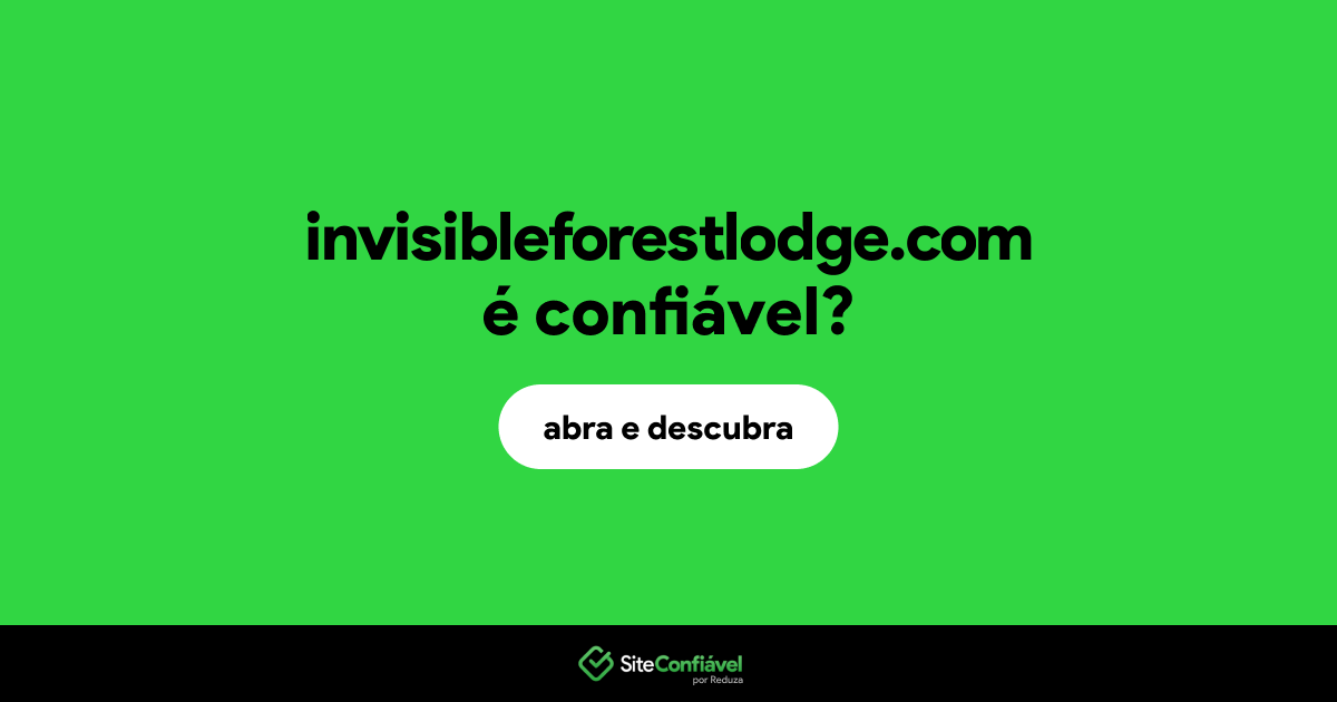O site invisibleforestlodge.com é confiável?