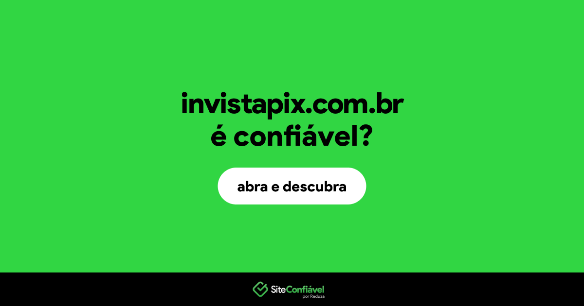 O site invistapix.com.br é confiável?