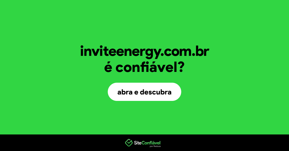 O site inviteenergy.com.br é confiável?