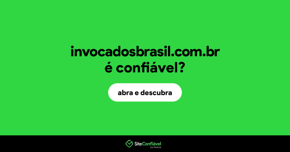 O site invocadosbrasil.com.br é confiável?